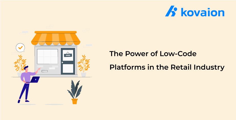 The Power of Low-Code Platforms in the Retail Industry 