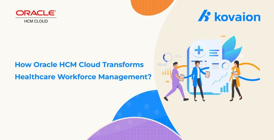 How Oracle Cloud HCM Transforms Healthcare Workforce Management? 