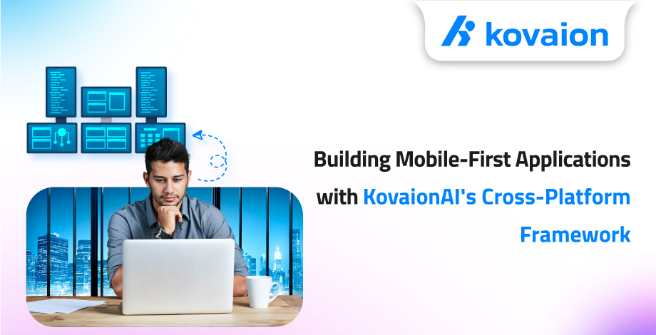 Building-Mobile-First-Applications-with-KovaionAI's-Cross-Platform-Framework 