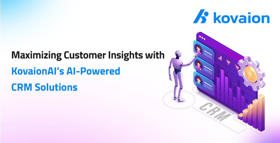 Maximizing-Customer-Insights-with-KovaionAI’s-AI-Powered-CRM-Solutions