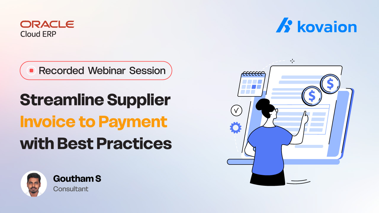 Oracle Fusion Webinar: Streamline Supplier Invoice to Payment with Best Practices
