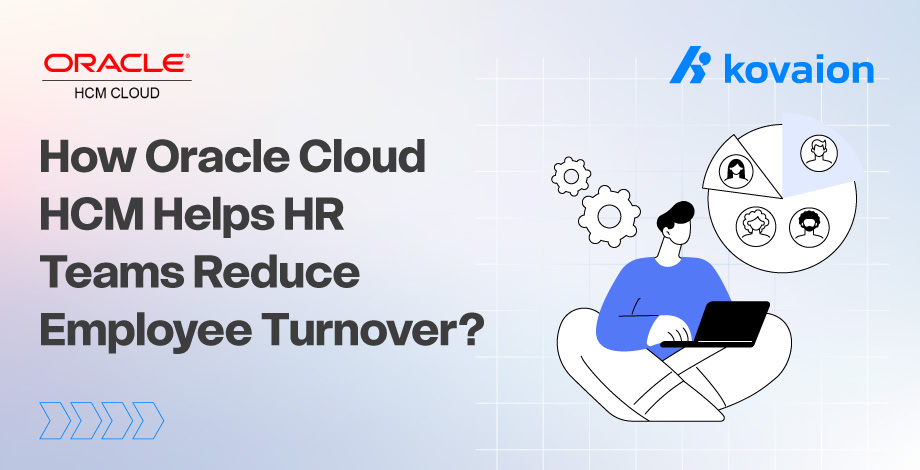 How Oracle Cloud HCM Helps HR Teams Reduce Employee Turnover 