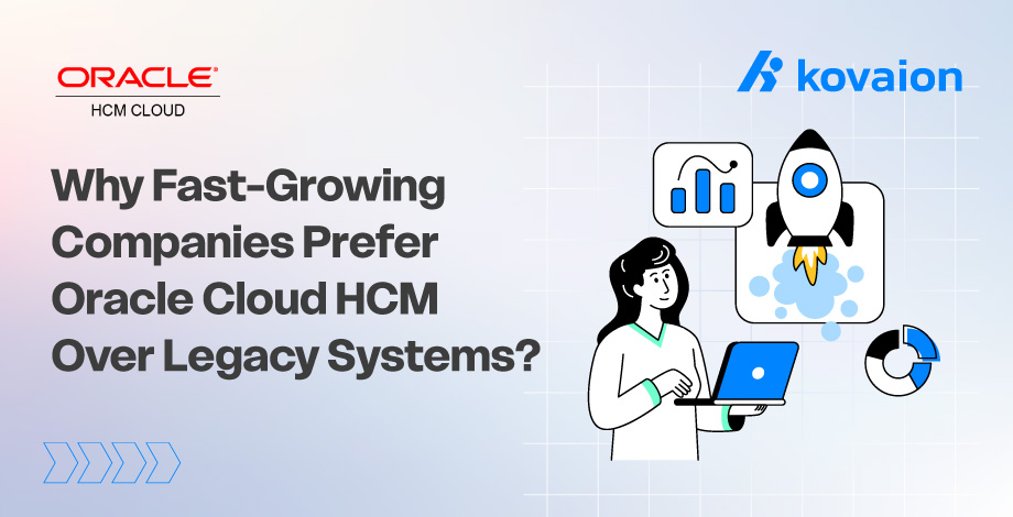 Why Fast-Growing Companies Prefer Oracle Cloud HCM Over Legacy Systems