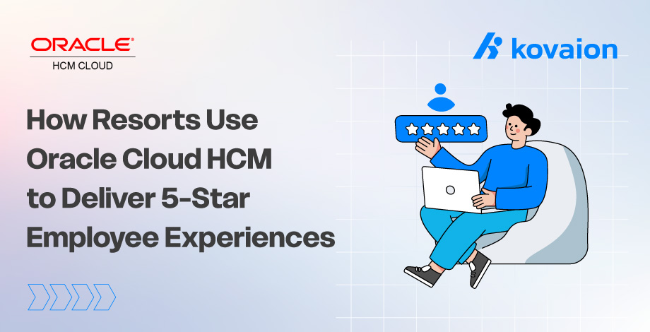 How Resorts Use Oracle Cloud HCM to Deliver 5-Star Employee Experiences 