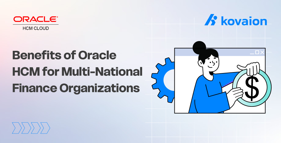 7 Benefits of Oracle HCM for Multi-National Finance Organizations 