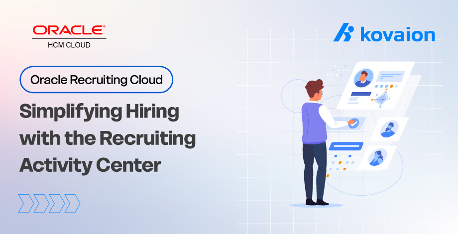 Simplifying Hiring with the Recruiting Activity Center in Oracle Recruiting Cloud 