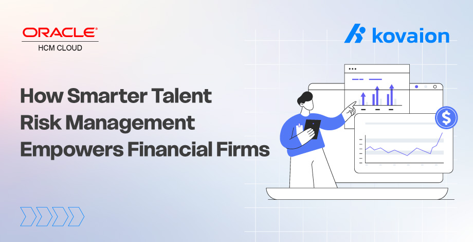 How Oracle HCM Enables Smarter Talent Risk Management for Financial Firms 