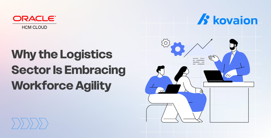 Why the Logistics Sector Is Embracing Oracle Cloud HCM for Workforce Agility 
